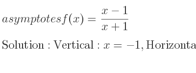 The asymptotes of f(x)=(x-1)/(x+1) is Vertical: x=-1,Horizontal: y=1